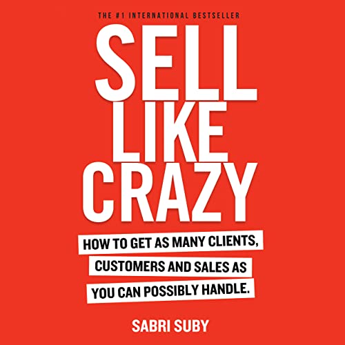 Read SELL LIKE CRAZY: How to Get As Many Clients, Customers and Sales As You Can Possibly Handle, written by Sabri Suby