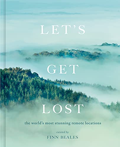 Read Let's Get Lost: the world's most stunning remote locations, written by Finn Beales Read Let's Get Lost: the world's most stunning remote locations, written by Finn Beales