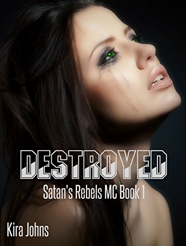 Read Destroyed: Satan's Rebels MC Book 1, written by Kira Johns Read Destroyed: Satan's Rebels MC Book 1, written by Kira Johns