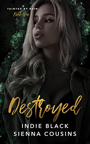 Read Destroyed (Tainted by Ruin Series Book 2), written by Indie Black; Sienna Cousins
