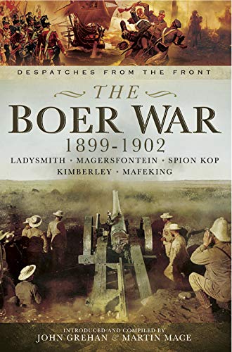 Read The Boer War, 1899-1902: Ladysmith, Megersfontein, Spion Kop, Kimberley and Mafeking (Despatches from the Front), written by John Grehan; Martin Mace Read The Boer War, 1899-1902: Ladysmith, Megersfontein, Spion Kop, Kimberley and Mafeking (Despatches from the Front), written by John Grehan; Martin Mace