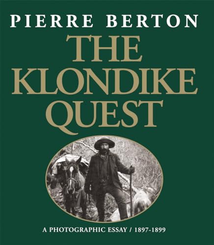 Read The Klondike Quest: A Photographic Essay 1897-1899, written by Pierre Berton Read The Klondike Quest: A Photographic Essay 1897-1899, written by Pierre Berton