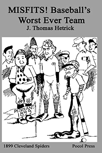 Read MISFITS! Baseball's Worst Ever Team: 1899 Cleveland Spiders, written by J. Thomas Hetrick Read MISFITS! Baseball's Worst Ever Team: 1899 Cleveland Spiders, written by J. Thomas Hetrick