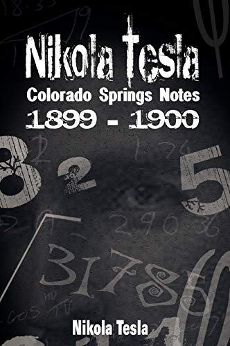 Read Nikola Tesla: Colorado Springs Notes, 1899-1900, written by Nikola Tesla Read Nikola Tesla: Colorado Springs Notes, 1899-1900, written by Nikola Tesla