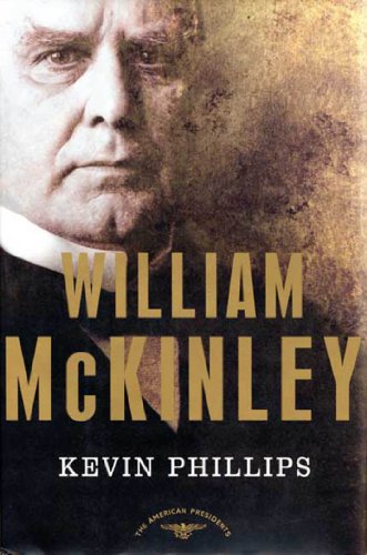 Read William McKinley: The American Presidents Series: The 25th President, 1897-1901, written by Kevin Phillips Read William McKinley: The American Presidents Series: The 25th President, 1897-1901, written by Kevin Phillips
