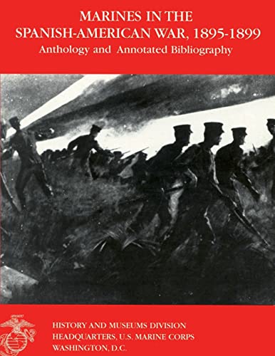 Read Marines in the Spanish-American War: 1895-1899: Anthology and Annotated Bibliography, written by U.S. Marine Corps Historical Division Read Marines in the Spanish-American War: 1895-1899: Anthology and Annotated Bibliography, written by U.S. Marine Corps Historical Division