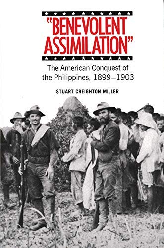 Read Benevolent Assimilation: The American Conquest of the Philippines, 1899-1903, written by Stuart Creighton Miller Read Benevolent Assimilation: The American Conquest of the Philippines, 1899-1903, written by Stuart Creighton Miller