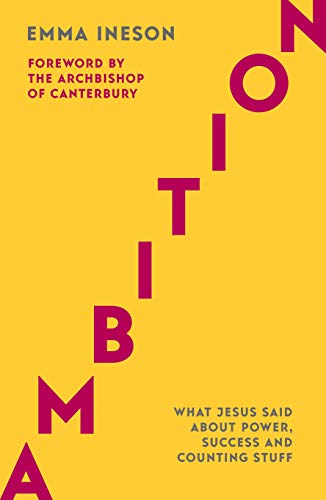 Read Ambition: What Jesus Said About Power, Success and Counting Stuff, written by Emma Ineson