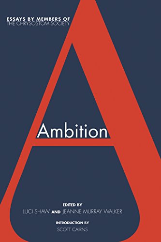 Read Ambition: Essays by members of The Chrysostom Society, written by Luci Shaw Read Ambition: Essays by members of The Chrysostom Society, written by Luci Shaw