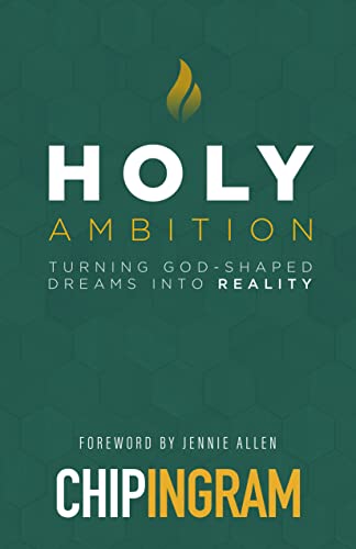 Read Holy Ambition: Turning God-Shaped Dreams into Reality, written by Chip Ingram Read Holy Ambition: Turning God-Shaped Dreams into Reality, written by Chip Ingram