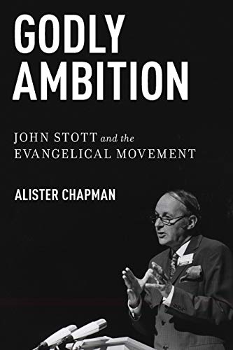 Read Godly Ambition: John Stott and the Evangelical Movement, written by Alister Chapman