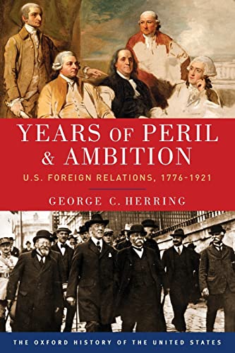 Read Years of Peril and Ambition: U.S. Foreign Relations, 1776-1921 (Oxford History of the United States), written by George C. Herring Read Years of Peril and Ambition: U.S. Foreign Relations, 1776-1921 (Oxford History of the United States), written by George C. Herring