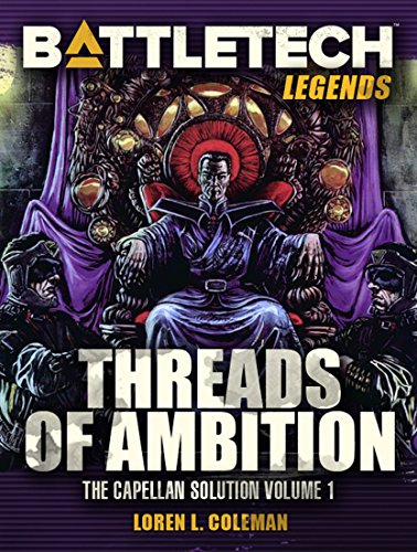 Read BattleTech Legends: Threads of Ambition (Capellan Solution, Vol. 1), written by Loren L. Coleman Read BattleTech Legends: Threads of Ambition (Capellan Solution, Vol. 1), written by Loren L. Coleman