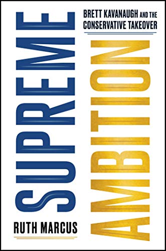 Read Supreme Ambition: Brett Kavanaugh and the Conservative Takeover, written by Ruth Marcus