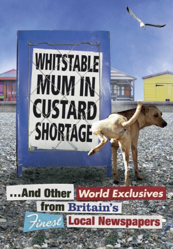 Read Whitstable Mum In Custard Shortage: ...And Other World Exclusives From Britain's Finest Local Newspapers (Humour), written by Various Read Whitstable Mum In Custard Shortage: ...And Other World Exclusives From Britain's Finest Local Newspapers (Humour), written by Various