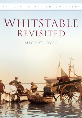 Read Whitstable Revisited IOP: Britain In Old Photographs, written by Mick Glover Read Whitstable Revisited IOP: Britain In Old Photographs, written by Mick Glover