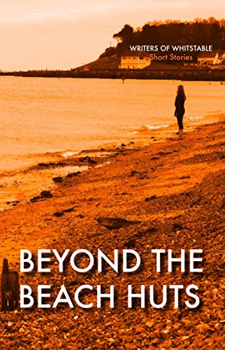 Read Beyond the Beach Huts, written by Writers of Whitstable Read Beyond the Beach Huts, written by Writers of Whitstable