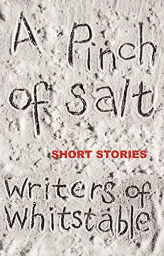 Read A Pinch of Salt: Short Stories, written by Writers of Whitstable Read A Pinch of Salt: Short Stories, written by Writers of Whitstable