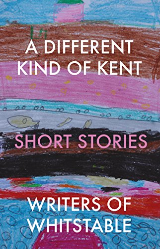 Read A Different Kind of Kent, written by Writers of Whitstable Read A Different Kind of Kent, written by Writers of Whitstable