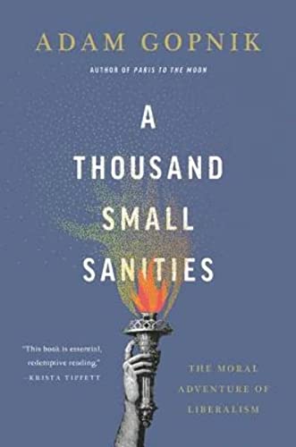 Read A Thousand Small Sanities: The Moral Adventure of Liberalism, written by Adam Gopnik Read A Thousand Small Sanities: The Moral Adventure of Liberalism, written by Adam Gopnik