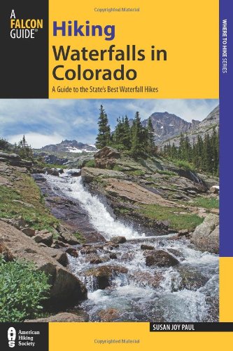 Read Hiking Waterfalls in Colorado: A Guide To The State's Best Waterfall Hikes, written by Susan Joy Paul