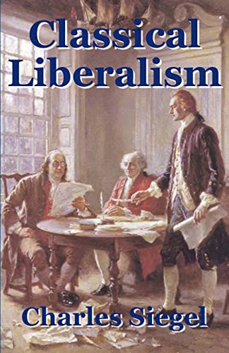 Read Classical Liberalism, written by Charles Siegel Read Classical Liberalism, written by Charles Siegel