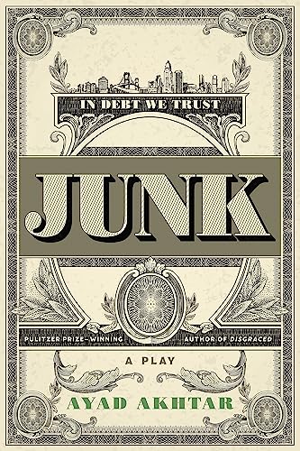 Read Junk, written by Ayad Akhtar Read Junk, written by Ayad Akhtar