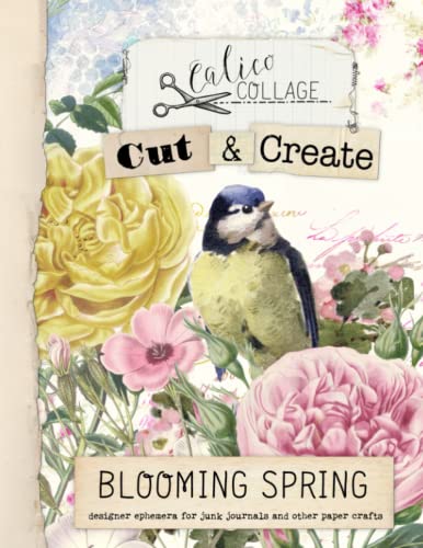 Read Cut & Create Blooming Spring Ephemera Book: Designer Ephemera for Junk Journals, Bullet Journals & Other Paper Crafts, written by Calico Collage
