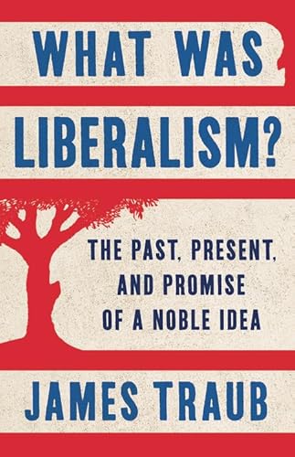 Read What Was Liberalism?: The Past, Present, and Promise of a Noble Idea, written by James Traub Read What Was Liberalism?: The Past, Present, and Promise of a Noble Idea, written by James Traub
