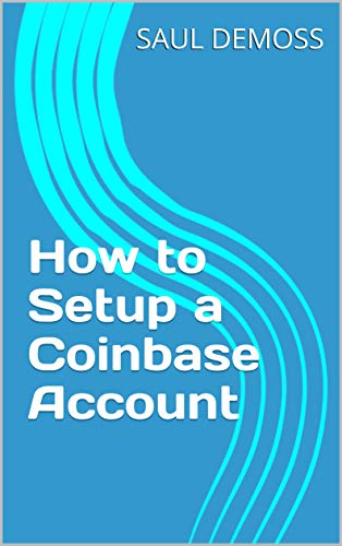 Read How to Setup a Coinbase Account, written by SAUL DEMOSS Read How to Setup a Coinbase Account, written by SAUL DEMOSS