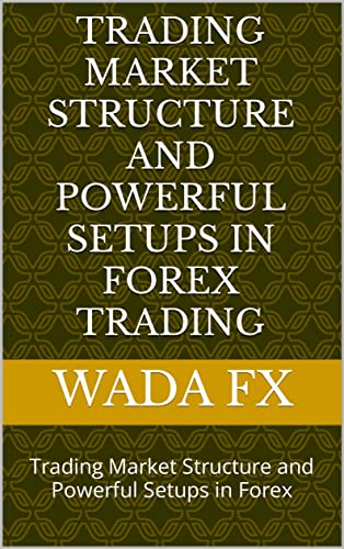 Read TRADING MARKET STRUCTURE AND POWERFUL SETUPS IN FOREX TRADING: Trading Market Structure and Powerful Setups in Forex, written by Wada Fx Read TRADING MARKET STRUCTURE AND POWERFUL SETUPS IN FOREX TRADING: Trading Market Structure and Powerful Setups in Forex, written by Wada Fx