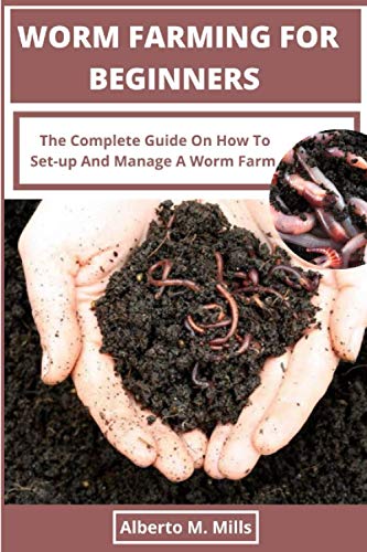 Read Worm Farming For Beginners: The Complete Guide On How To Set-up And Manage A Worm Farm., written by Alberto M. Mills Read Worm Farming For Beginners: The Complete Guide On How To Set-up And Manage A Worm Farm., written by Alberto M. Mills
