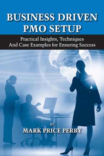 Read Business Driven PMO Setup: Practical Insights, Techniques and Case Examples for Ensuring Success, written by Mark Perry Read Business Driven PMO Setup: Practical Insights, Techniques and Case Examples for Ensuring Success, written by Mark Perry