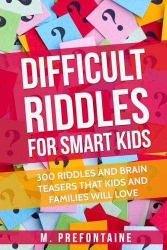 Read Difficult Riddles For Smart Kids: 300 Difficult Riddles And Brain Teasers Families Will Love (Thinking Books for Kids), written by M Prefontaine Read Difficult Riddles For Smart Kids: 300 Difficult Riddles And Brain Teasers Families Will Love (Thinking Books for Kids), written by M Prefontaine