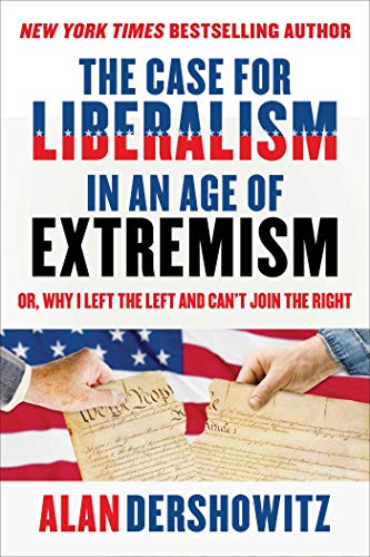 Read The Case for Liberalism in an Age of Extremism: or, Why I Left the Left But Can't Join the Right, written by Alan Dershowitz Read The Case for Liberalism in an Age of Extremism: or, Why I Left the Left But Can't Join the Right, written by Alan Dershowitz