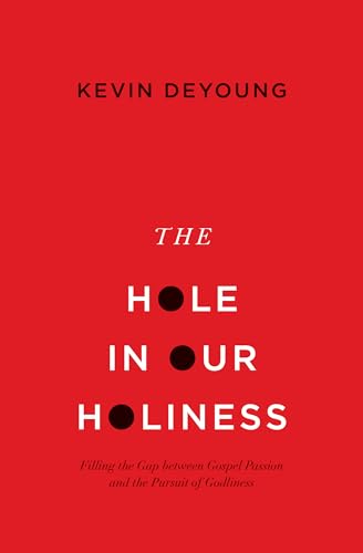 Read The Hole in Our Holiness: Filling the Gap between Gospel Passion and the Pursuit of Godliness (Paperback Edition), written by Kevin DeYoung Read The Hole in Our Holiness: Filling the Gap between Gospel Passion and the Pursuit of Godliness (Paperback Edition), written by Kevin DeYoung