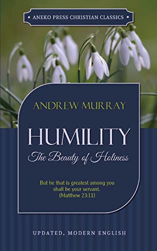 Read Humility: The Beauty of Holiness (Updated and Annotated), written by Andrew Murray Read Humility: The Beauty of Holiness (Updated and Annotated), written by Andrew Murray