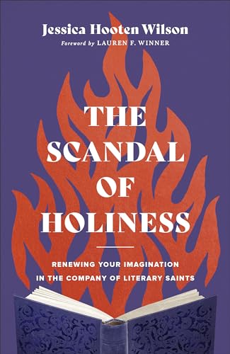Read The Scandal of Holiness: Renewing Your Imagination in the Company of Literary Saints, written by Jessica Hooten Wilson Read The Scandal of Holiness: Renewing Your Imagination in the Company of Literary Saints, written by Jessica Hooten Wilson
