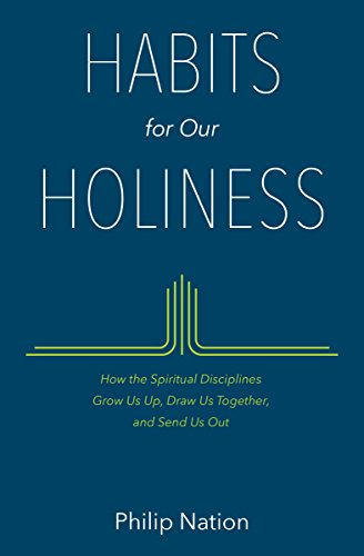 Read Habits for Our Holiness: How the Spiritual Disciplines Grow Us Up, Draw Us Together, and Send Us Out, written by Philip Nation Read Habits for Our Holiness: How the Spiritual Disciplines Grow Us Up, Draw Us Together, and Send Us Out, written by Philip Nation