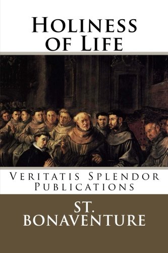 Read Holiness of Life, written by St. Bonaventure Read Holiness of Life, written by St. Bonaventure