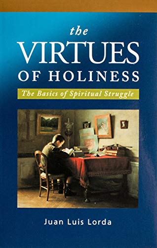 Read The Virtues of Holiness: The Basics of Spiritual Struggle, written by Juan Luis Lorda