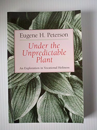 Read Under the Unpredictable Plant: An Exploration in Vocational Holiness, written by Eugene H. Peterson Read Under the Unpredictable Plant: An Exploration in Vocational Holiness, written by Eugene H. Peterson