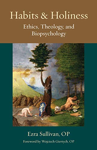 Read Habits and Holiness: Ethics, Theology, and Biopsychology (Thomistic Ressourcement Series), written by Ezra Sullivan Read Habits and Holiness: Ethics, Theology, and Biopsychology (Thomistic Ressourcement Series), written by Ezra Sullivan