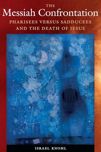 Read The Messiah Confrontation: Pharisees versus Sadducees and the Death of Jesus, written by Dr. Israel Knohl
