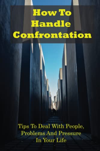 Read How To Handle Confrontation: Tips To Deal With People, Problems And Pressure In Your Life, written by Lanora Molinari Read How To Handle Confrontation: Tips To Deal With People, Problems And Pressure In Your Life, written by Lanora Molinari