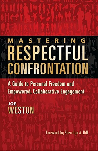 Read Mastering Respectful Confrontation: A Guide to Personal Freedom and Empowered, Collaborative Engagement, written by Joe Weston