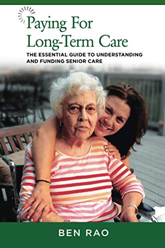 Read Paying for Long-Term Care: The Essential Guide to Understanding and Funding Senior Care, written by Ben Rao Read Paying for Long-Term Care: The Essential Guide to Understanding and Funding Senior Care, written by Ben Rao
