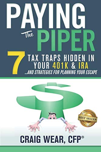 Read Paying the Piper: 7 Tax Traps Hidden in Your 401k & IRA...and Strategies For Planning Your Escape, written by Craig Wear Read Paying the Piper: 7 Tax Traps Hidden in Your 401k & IRA...and Strategies For Planning Your Escape, written by Craig Wear
