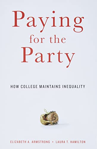 Read Paying for the Party: How College Maintains Inequality, written by Elizabeth A. Armstrong; Laura T. Hamilton