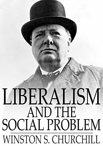 Read Liberalism and the Social Problem, written by Winston S. Churchill Read Liberalism and the Social Problem, written by Winston S. Churchill